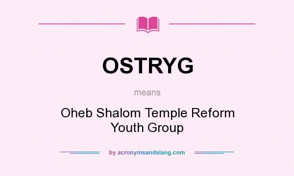What does OSTRYG mean? It stands for Oheb Shalom Temple Reform Youth Group