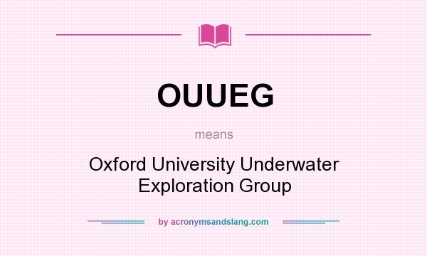 What does OUUEG mean? It stands for Oxford University Underwater Exploration Group