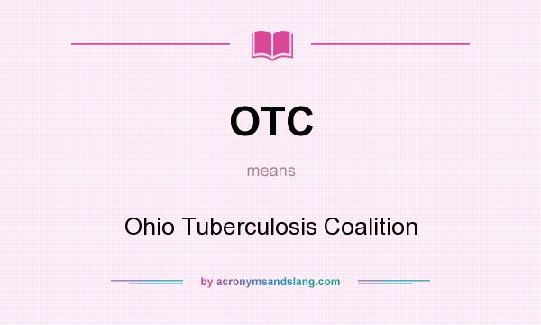What does OTC mean? It stands for Ohio Tuberculosis Coalition