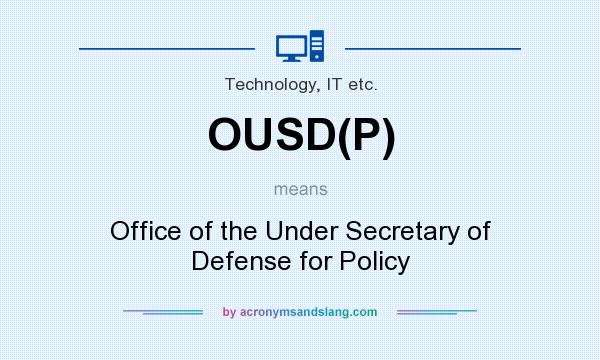 What does OUSD(P) mean? It stands for Office of the Under Secretary of Defense for Policy
