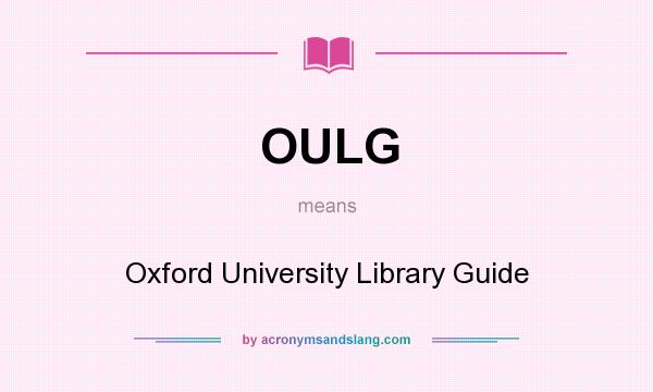 What does OULG mean? It stands for Oxford University Library Guide