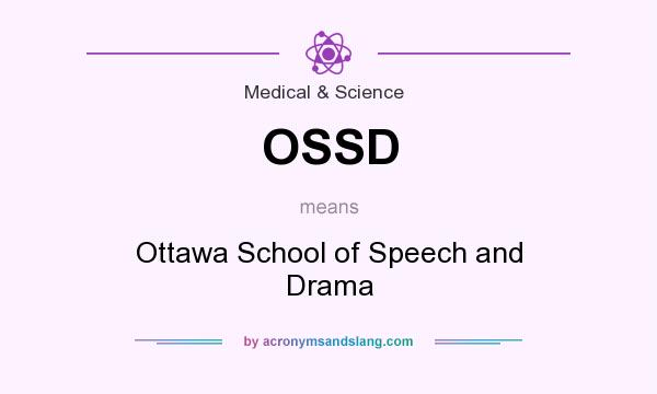 What does OSSD mean? It stands for Ottawa School of Speech and Drama