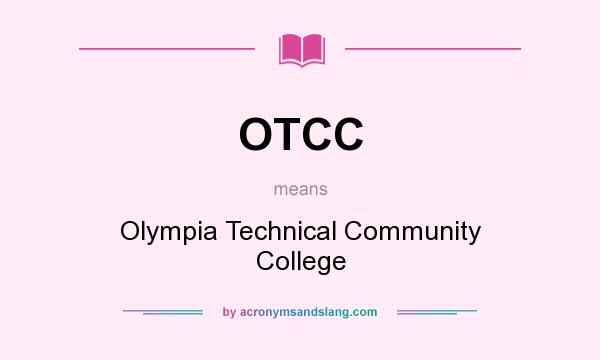 What does OTCC mean? It stands for Olympia Technical Community College