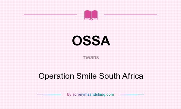 What does OSSA mean? It stands for Operation Smile South Africa