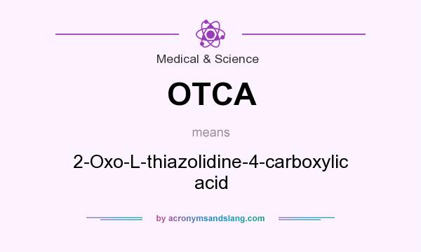 What does OTCA mean? It stands for 2-Oxo-L-thiazolidine-4-carboxylic acid