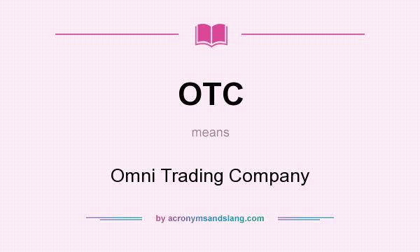 What does OTC mean? It stands for Omni Trading Company