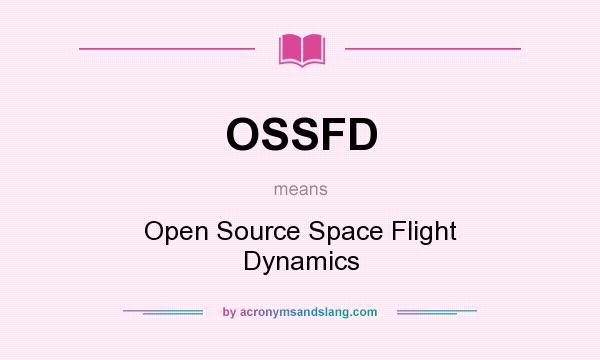 What does OSSFD mean? It stands for Open Source Space Flight Dynamics