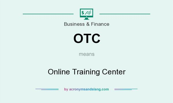 What does OTC mean? It stands for Online Training Center