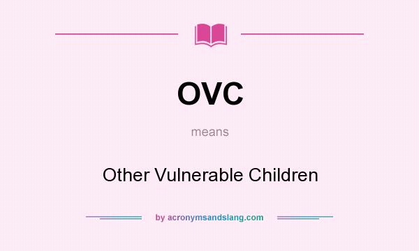 What does OVC mean? It stands for Other Vulnerable Children
