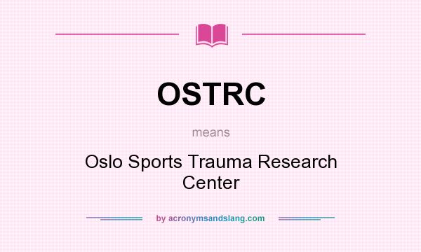 What does OSTRC mean? It stands for Oslo Sports Trauma Research Center