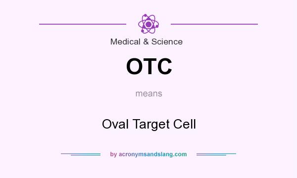 What does OTC mean? It stands for Oval Target Cell