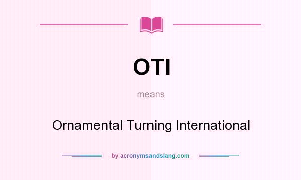 What does OTI mean? It stands for Ornamental Turning International