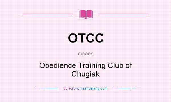 What does OTCC mean? It stands for Obedience Training Club of Chugiak