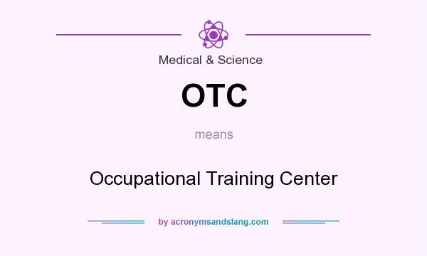 What does OTC mean? It stands for Occupational Training Center
