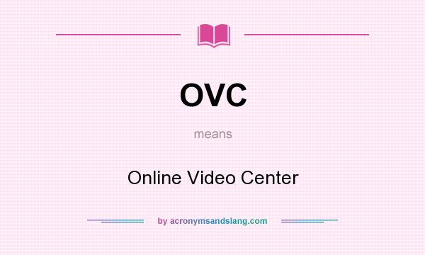 What does OVC mean? It stands for Online Video Center
