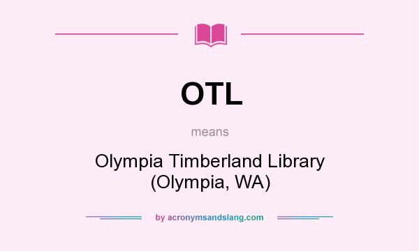 What does OTL mean? It stands for Olympia Timberland Library (Olympia, WA)