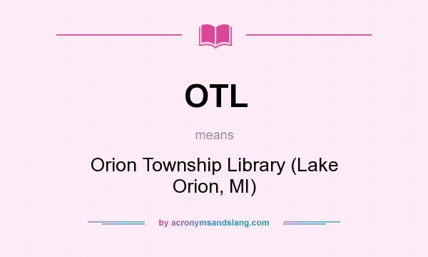 What does OTL mean? It stands for Orion Township Library (Lake Orion, MI)