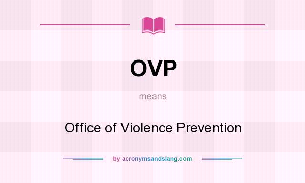 What does OVP mean? It stands for Office of Violence Prevention