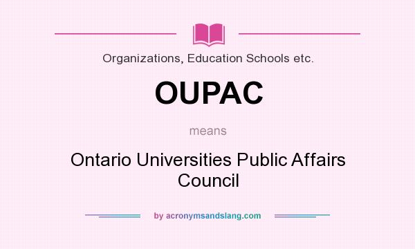 What does OUPAC mean? It stands for Ontario Universities Public Affairs Council