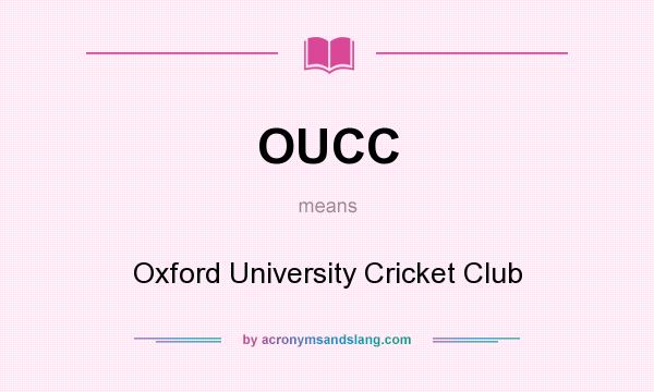 What does OUCC mean? It stands for Oxford University Cricket Club