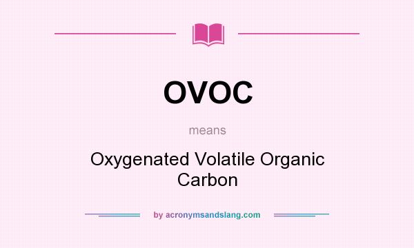 What does OVOC mean? It stands for Oxygenated Volatile Organic Carbon