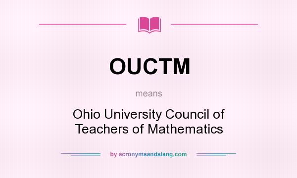 What does OUCTM mean? It stands for Ohio University Council of Teachers of Mathematics