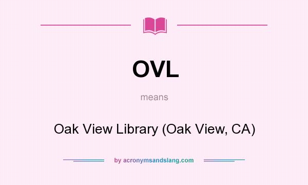 What does OVL mean? It stands for Oak View Library (Oak View, CA)