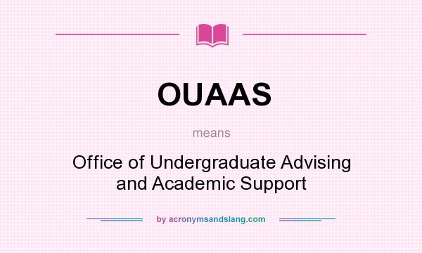 What does OUAAS mean? It stands for Office of Undergraduate Advising and Academic Support