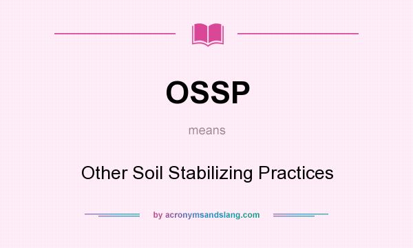 What does OSSP mean? It stands for Other Soil Stabilizing Practices