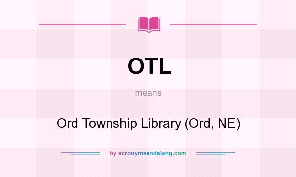 What does OTL mean? It stands for Ord Township Library (Ord, NE)