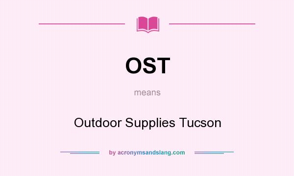 What does OST mean? It stands for Outdoor Supplies Tucson