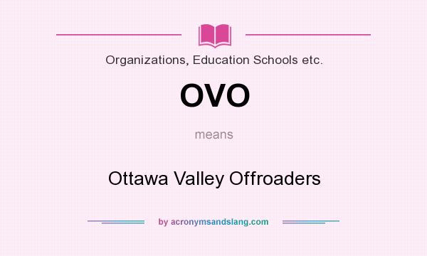 What does OVO mean? It stands for Ottawa Valley Offroaders