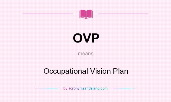 What does OVP mean? It stands for Occupational Vision Plan