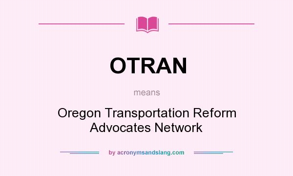 What does OTRAN mean? It stands for Oregon Transportation Reform Advocates Network