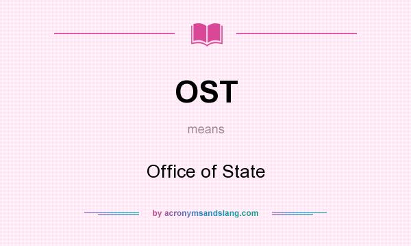 What does OST mean? It stands for Office of State