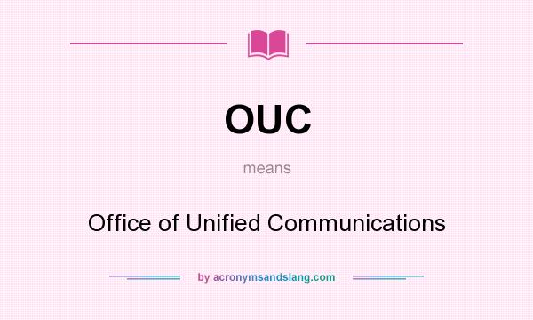 What does OUC mean? It stands for Office of Unified Communications