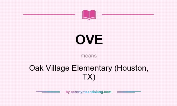 What does OVE mean? It stands for Oak Village Elementary (Houston, TX)