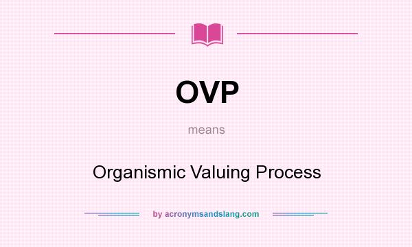 What does OVP mean? It stands for Organismic Valuing Process