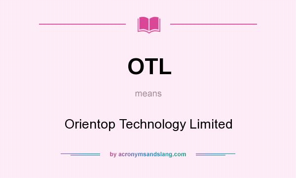 What does OTL mean? It stands for Orientop Technology Limited