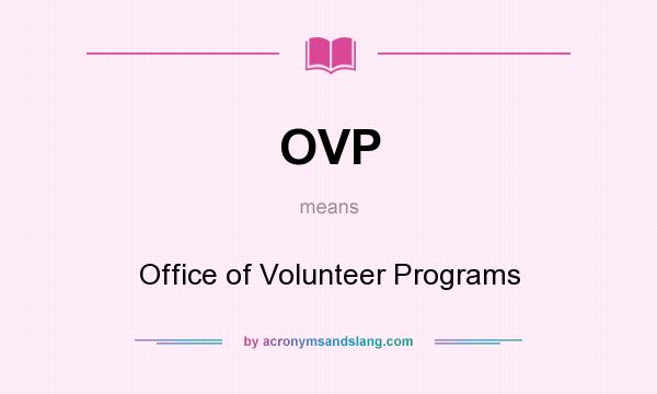 What does OVP mean? It stands for Office of Volunteer Programs