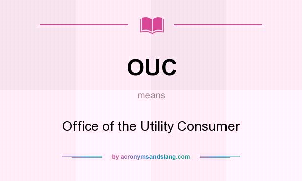 What does OUC mean? It stands for Office of the Utility Consumer
