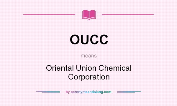 What does OUCC mean? It stands for Oriental Union Chemical Corporation