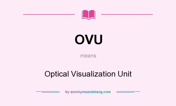 What does OVU mean? It stands for Optical Visualization Unit