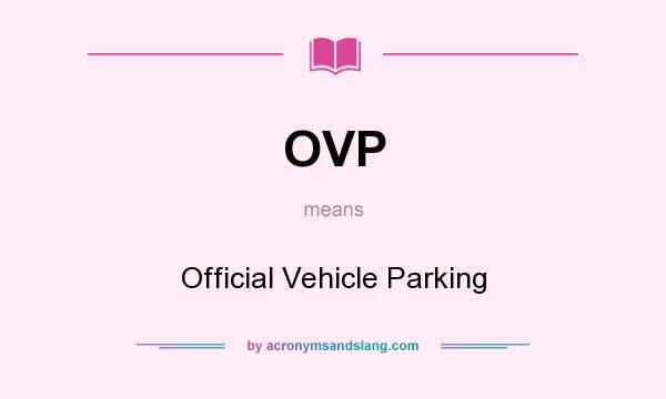 What does OVP mean? It stands for Official Vehicle Parking