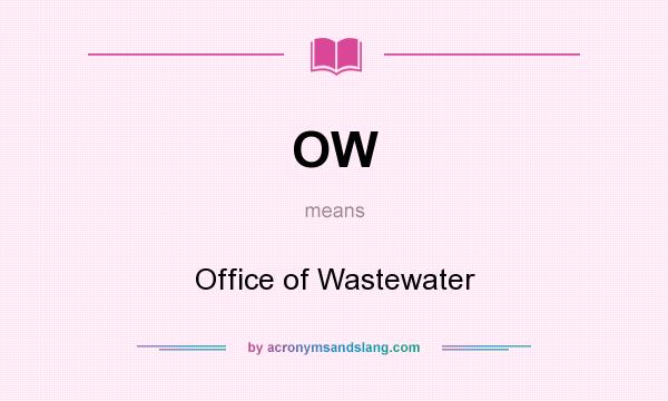 What does OW mean? It stands for Office of Wastewater