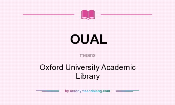 What does OUAL mean? It stands for Oxford University Academic Library