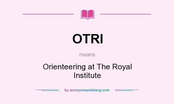 What does OTRI mean? It stands for Orienteering at The Royal Institute