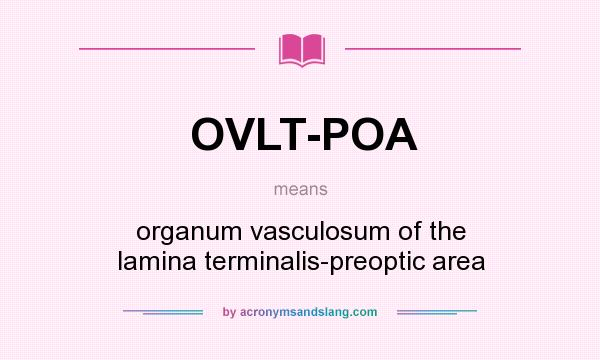 What does OVLT-POA mean? It stands for organum vasculosum of the lamina terminalis-preoptic area