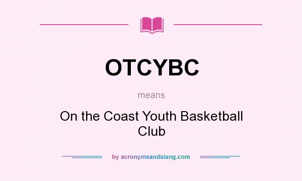 What does OTCYBC mean? It stands for On the Coast Youth Basketball Club