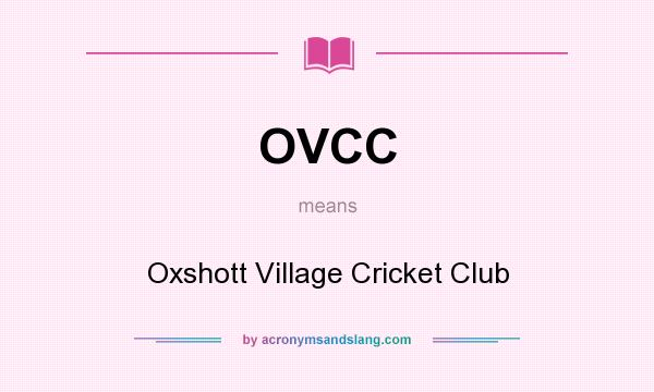 What does OVCC mean? It stands for Oxshott Village Cricket Club
